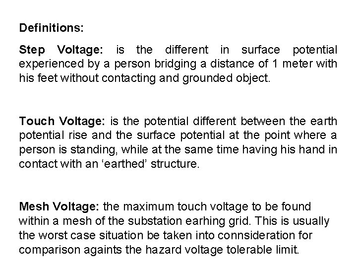 Definitions: Step Voltage: is the different in surface potential experienced by a person bridging