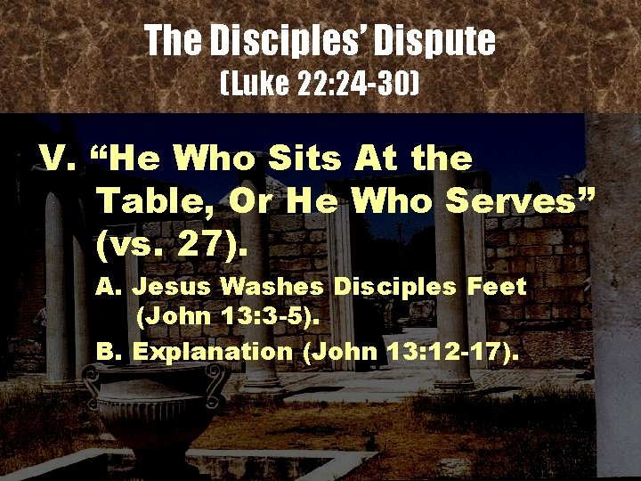 The Disciples’ Dispute (Luke 22: 24 -30) V. “He Who Sits At the Table,