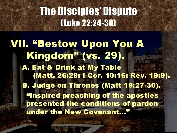 The Disciples’ Dispute (Luke 22: 24 -30) VII. “Bestow Upon You A Kingdom” (vs.