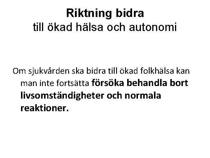 Riktning bidra till ökad hälsa och autonomi Om sjukvården ska bidra till ökad folkhälsa