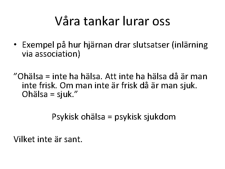 Våra tankar lurar oss • Exempel på hur hjärnan drar slutsatser (inlärning via association)