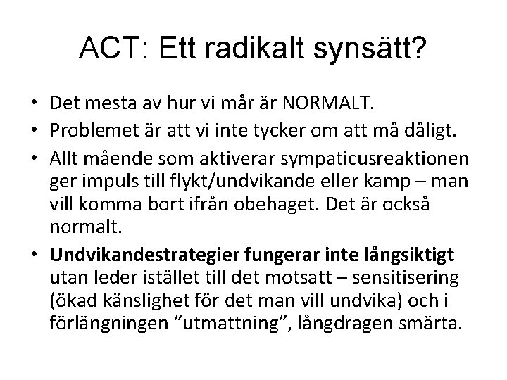 ACT: Ett radikalt synsätt? • Det mesta av hur vi mår är NORMALT. •