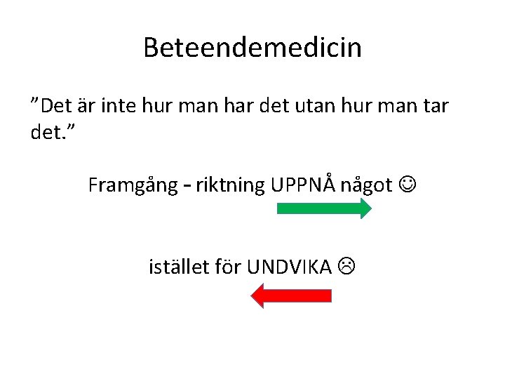 Beteendemedicin ”Det är inte hur man har det utan hur man tar det. ”