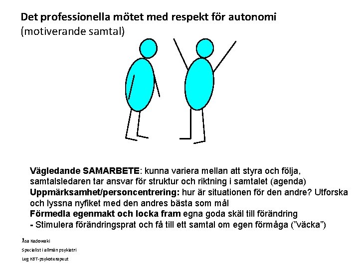 Det professionella mötet med respekt för autonomi (motiverande samtal) Vägledande SAMARBETE: kunna variera mellan