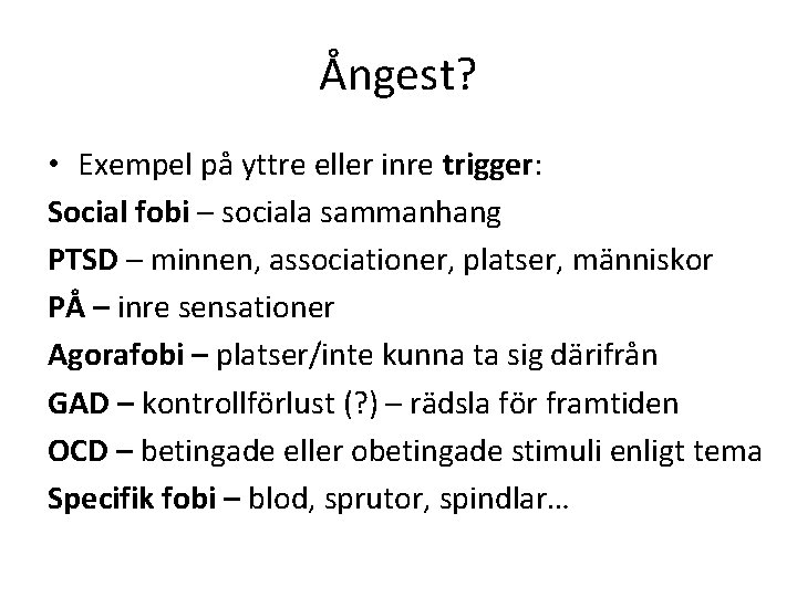 Ångest? • Exempel på yttre eller inre trigger: Social fobi – sociala sammanhang PTSD