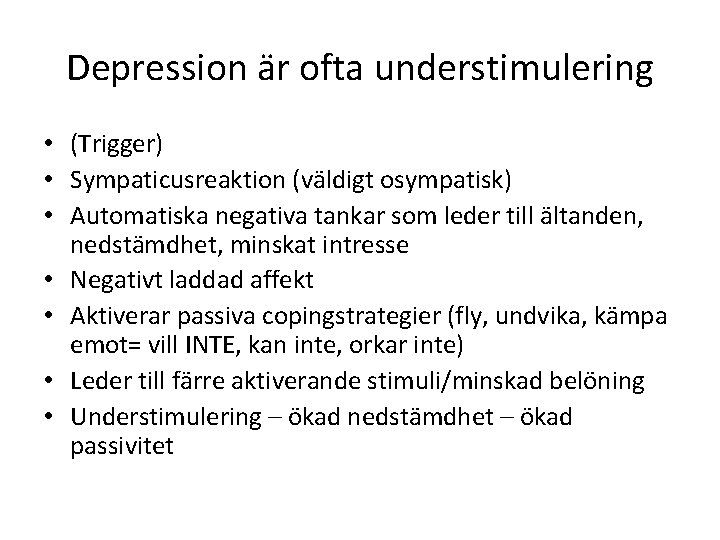 Depression är ofta understimulering • (Trigger) • Sympaticusreaktion (väldigt osympatisk) • Automatiska negativa tankar