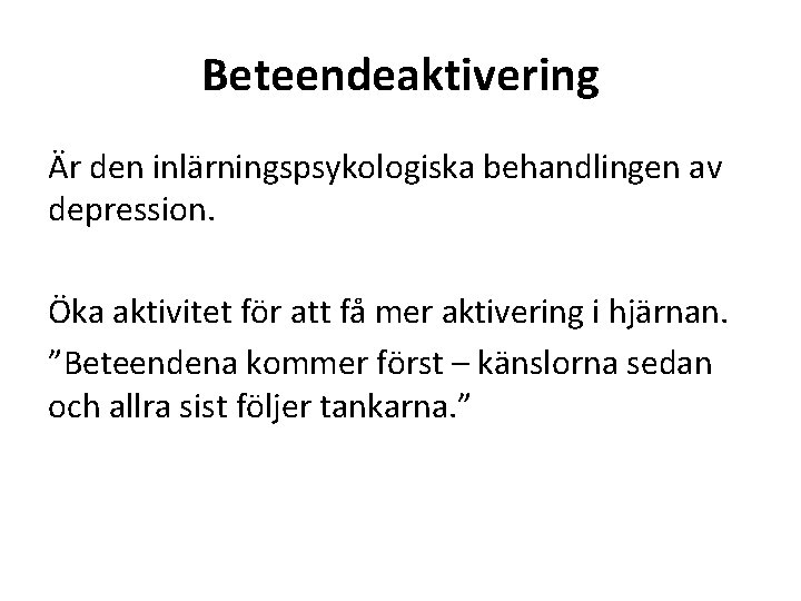 Beteendeaktivering Är den inlärningspsykologiska behandlingen av depression. Öka aktivitet för att få mer aktivering