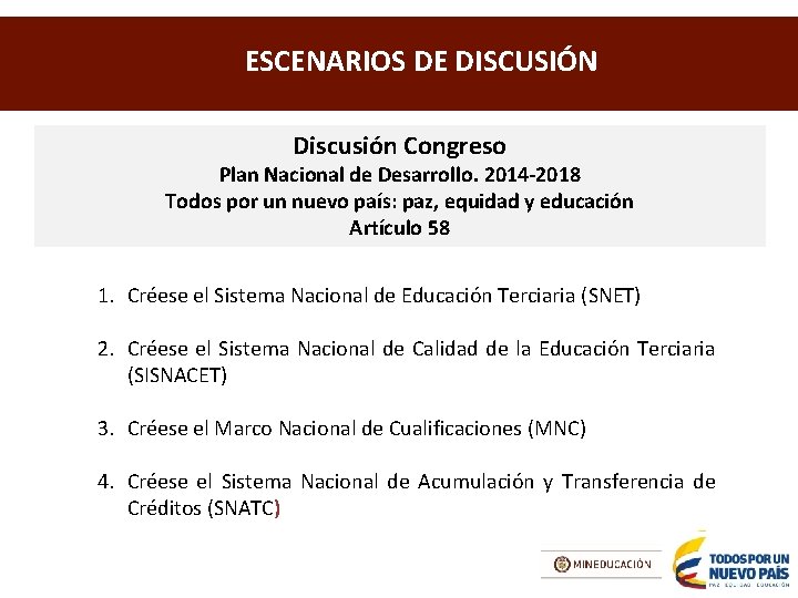 ESCENARIOS DE DISCUSIÓN Discusión Congreso Plan Nacional de Desarrollo. 2014 -2018 Todos por un