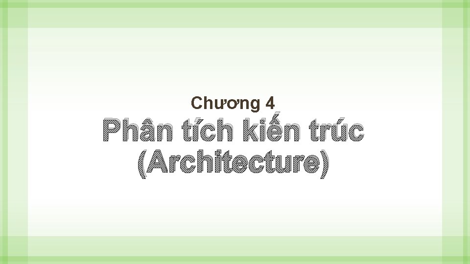 Chương 4 Phân tích kiến trúc (Architecture) Chương 4 Phân tích kiến trúc (Architecture)