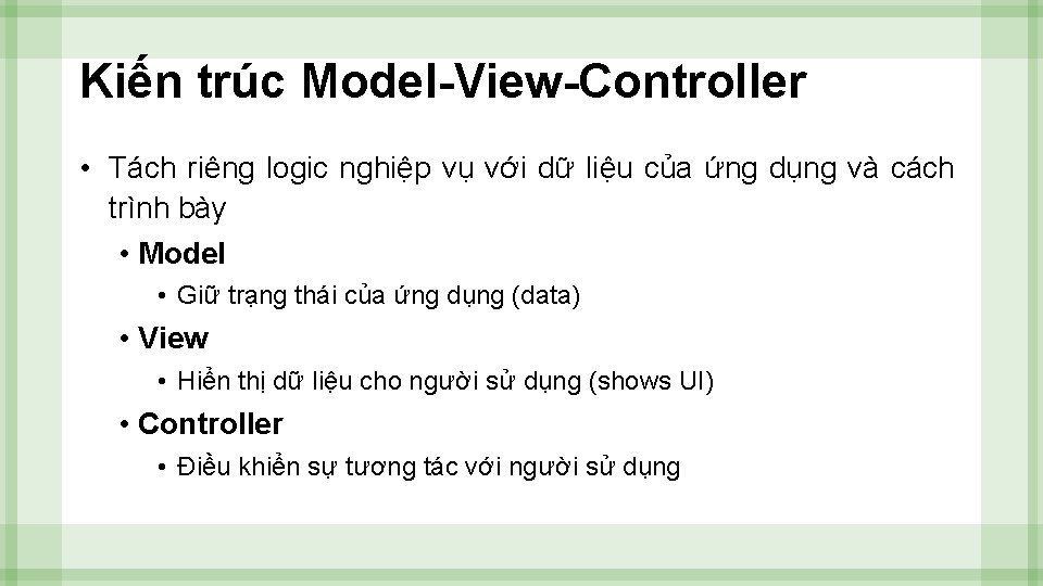 Kiến trúc Model-View-Controller • Tách riêng logic nghiệp vụ với dữ liệu của ứng