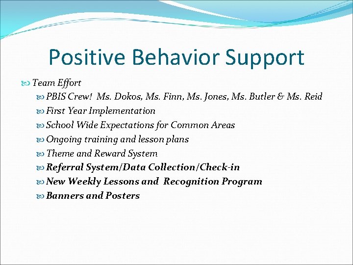 Positive Behavior Support Team Effort PBIS Crew! Ms. Dokos, Ms. Finn, Ms. Jones, Ms.