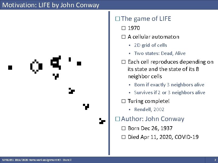 Motivation: LIFE by John Conway � The game of LIFE 1970 � A cellular