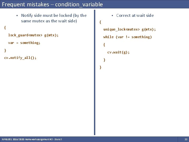 Frequent mistakes – condition_variable § Notify side must be locked (by the same mutex