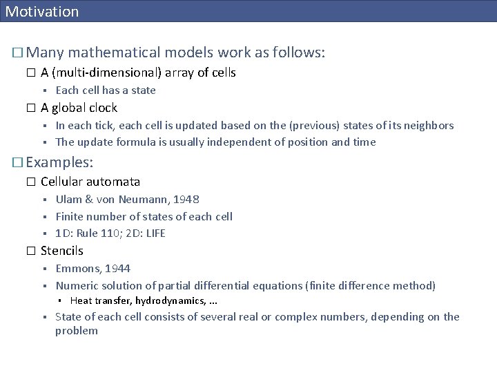 Motivation � Many mathematical models work as follows: � A (multi-dimensional) array of cells