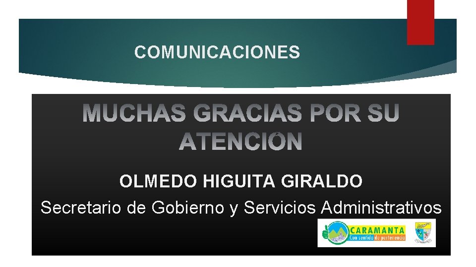 COMUNICACIONES OLMEDO HIGUITA GIRALDO Secretario de Gobierno y Servicios Administrativos 