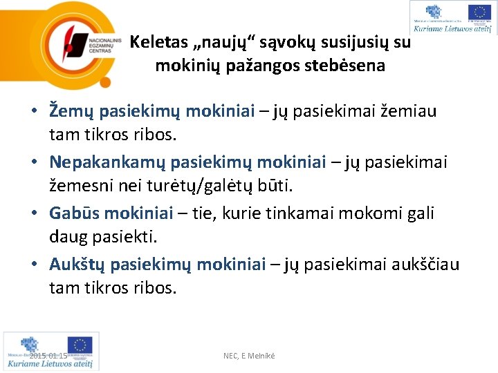 Keletas „naujų“ sąvokų susijusių su mokinių pažangos stebėsena • Žemų pasiekimų mokiniai – jų