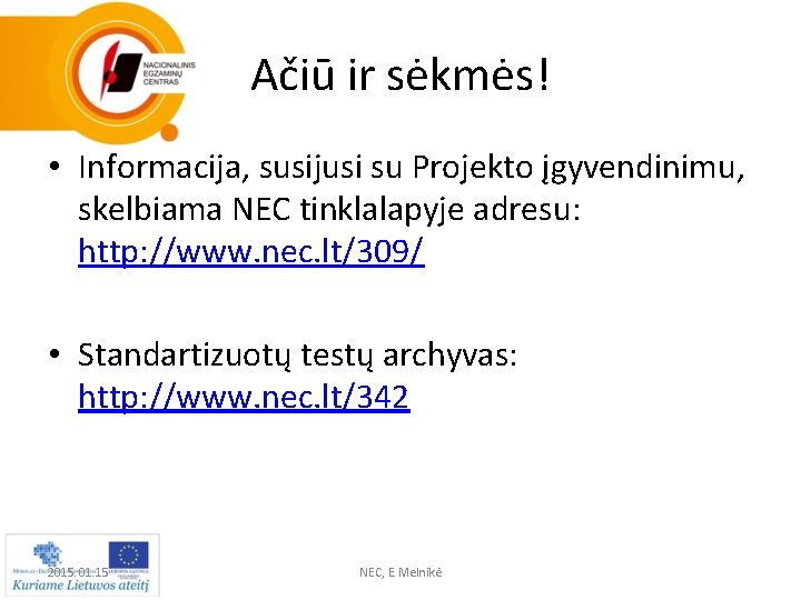 Ačiū ir sėkmės! • Informacija, susijusi su Projekto įgyvendinimu, skelbiama NEC tinklalapyje adresu: http: