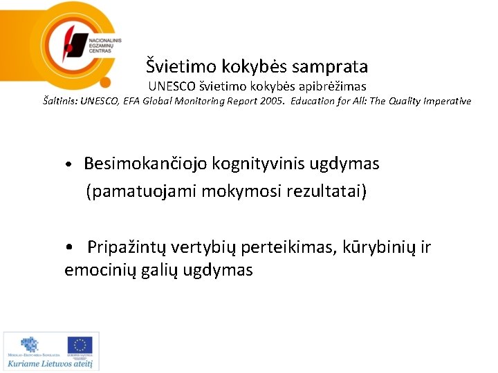 Švietimo kokybės samprata UNESCO švietimo kokybės apibrėžimas Šaltinis: UNESCO, EFA Global Monitoring Report 2005.