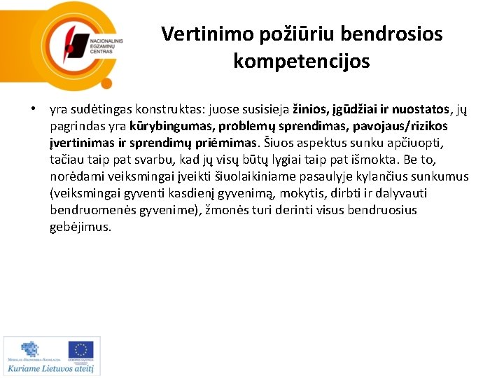 Vertinimo požiūriu bendrosios kompetencijos • yra sudėtingas konstruktas: juose susisieja žinios, įgūdžiai ir nuostatos,
