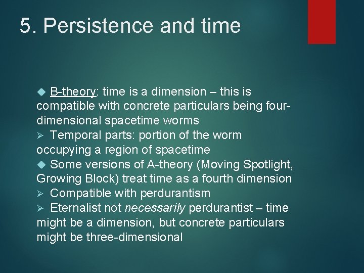 5. Persistence and time B-theory: time is a dimension – this is compatible with