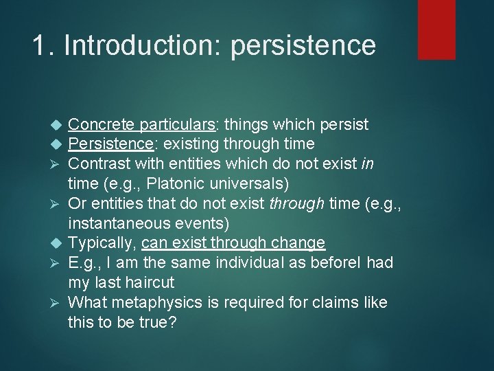 1. Introduction: persistence Ø Ø Concrete particulars: things which persist Persistence: existing through time