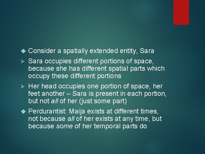 Consider a spatially extended entity, Sara Ø Sara occupies different portions of space, because