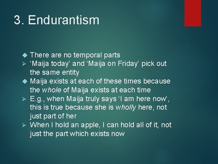 3. Endurantism There are no temporal parts ‘Maija today’ and ‘Maija on Friday’ pick