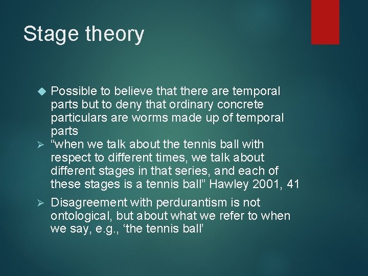 Stage theory Possible to believe that there are temporal parts but to deny that