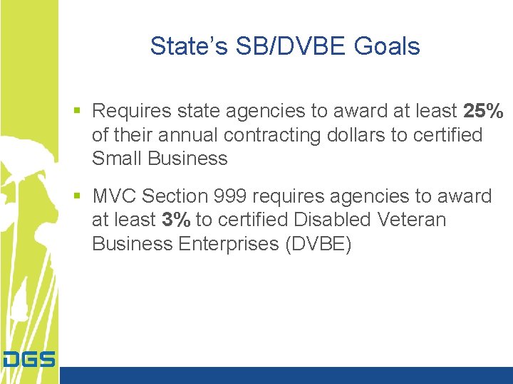 State’s SB/DVBE Goals § Requires state agencies to award at least 25% of their State’s SB/DVBE Goals § Requires state agencies to award at least 25% of their