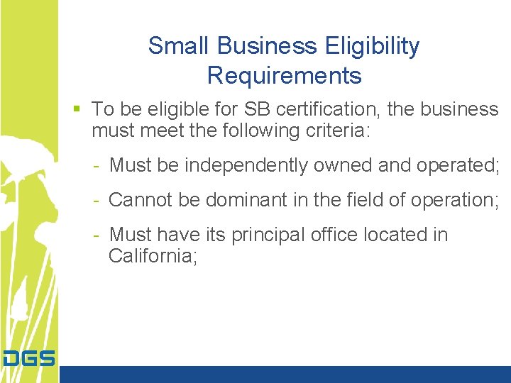 Small Business Eligibility Requirements § To be eligible for SB certification, the business must Small Business Eligibility Requirements § To be eligible for SB certification, the business must