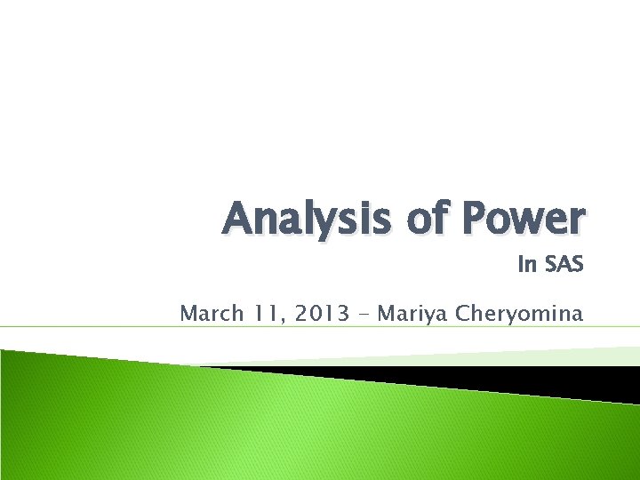 Analysis of Power In SAS March 11, 2013 - Mariya Cheryomina 