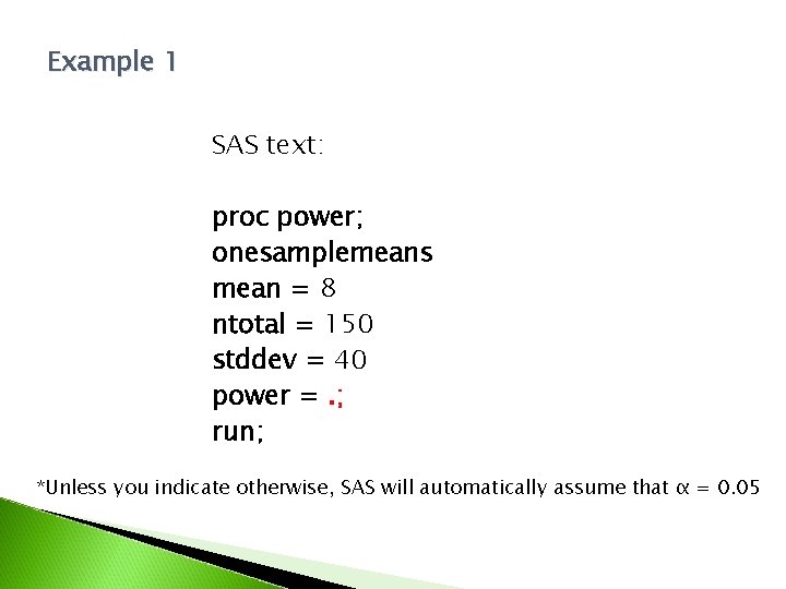 Example 1 SAS text: proc power; onesamplemeans mean = 8 ntotal = 150 stddev