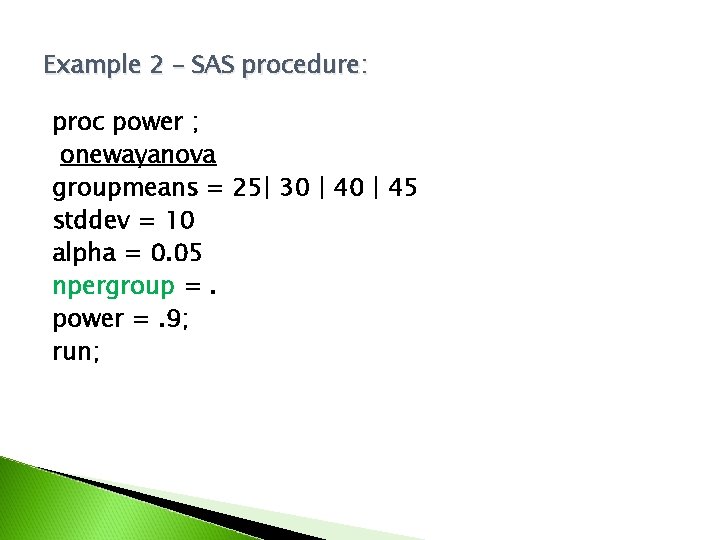Example 2 – SAS procedure: proc power ; onewayanova groupmeans = 25| 30 |