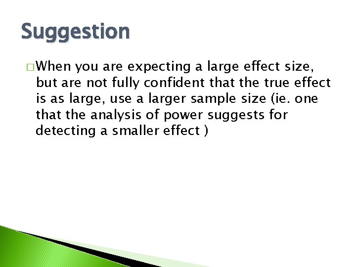 Suggestion � When you are expecting a large effect size, but are not fully