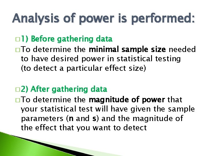 Analysis of power is performed: � 1) Before gathering data � To determine the