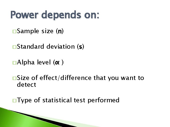 Power depends on: � Sample size (n) � Standard � Alpha deviation (s) level