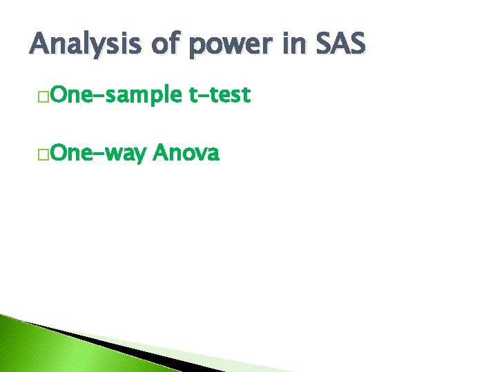 Analysis of power in SAS �One-sample �One-way t-test Anova 