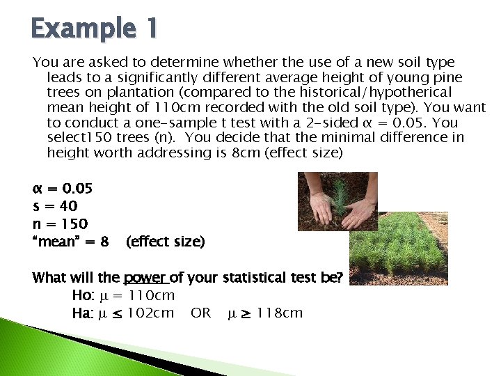 Example 1 You are asked to determine whether the use of a new soil