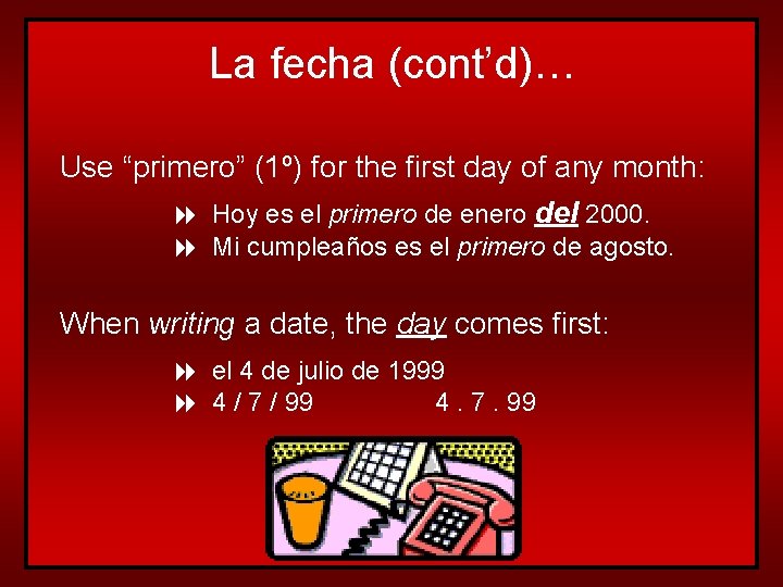 La fecha (cont’d)… Use “primero” (1º) for the first day of any month: 8