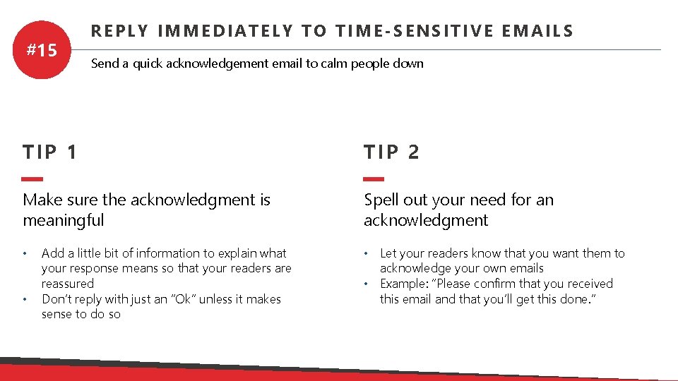 #15 REPLY IMMEDIATELY TO TIME-SENSITIVE EMAILS Send a quick acknowledgement email to calm people