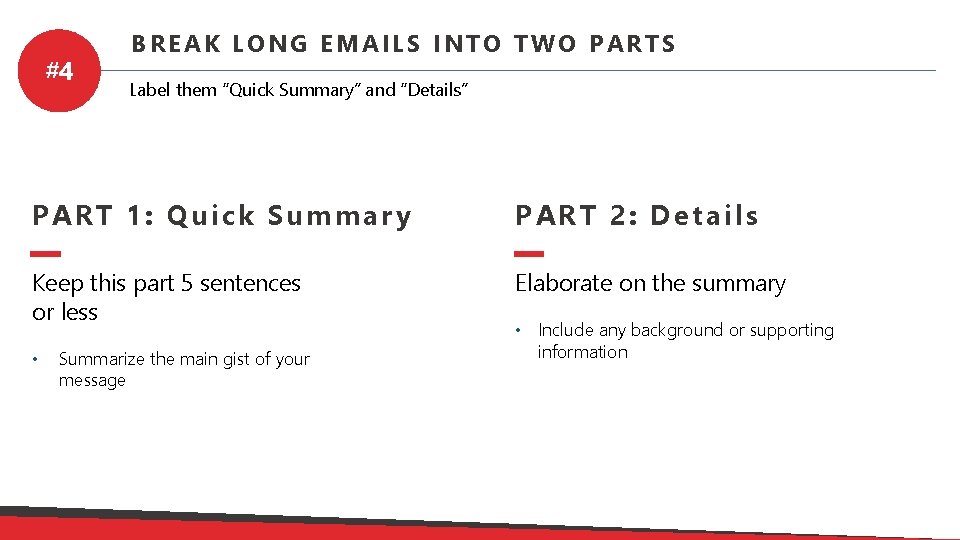 #4 BREAK LONG EMAILS INTO TWO PARTS Label them “Quick Summary” and “Details” PART