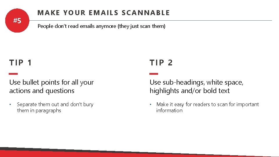 #5 MAKE YOUR EMAILS SCANNABLE People don’t read emails anymore (they just scan them)