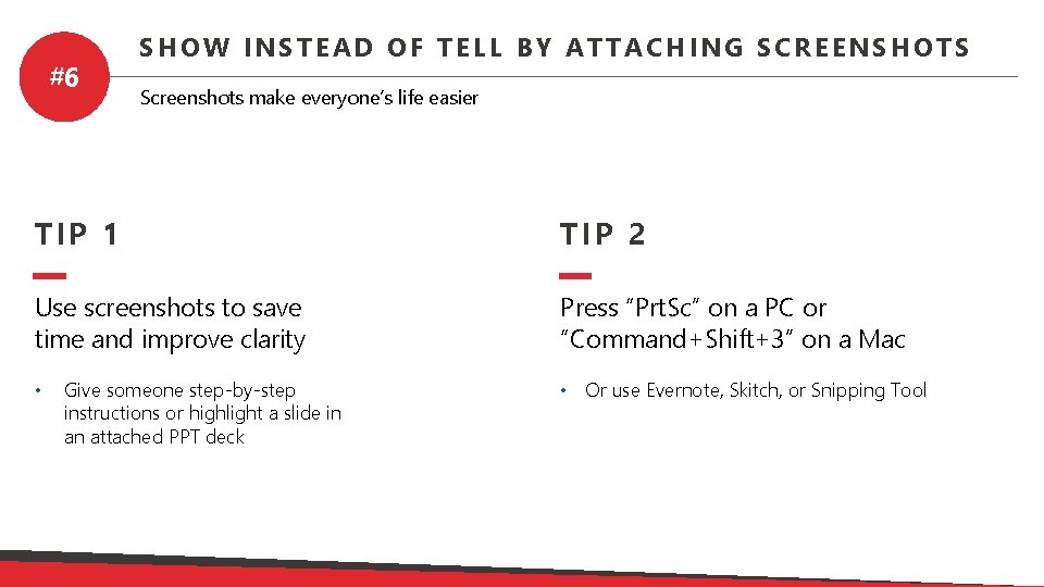#6 SHOW INSTEAD OF TELL BY ATTACHING SCREENSHOTS Screenshots make everyone’s life easier TIP