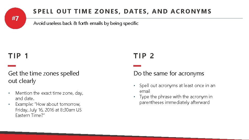 #7 SPELL OUT TIME ZONES, DATES, AND ACRONYMS Avoid useless back & forth emails
