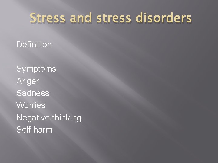 Stress and stress disorders Definition Symptoms Anger Sadness Worries Negative thinking Self harm 