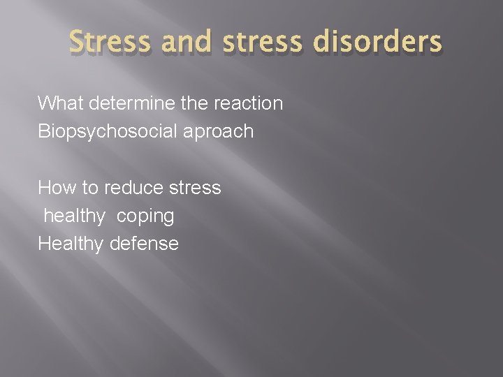 Stress and stress disorders What determine the reaction Biopsychosocial aproach How to reduce stress