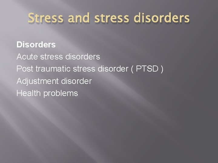 Stress and stress disorders Disorders Acute stress disorders Post traumatic stress disorder ( PTSD