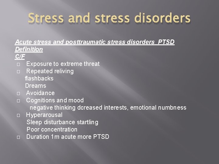 Stress and stress disorders Acute stress and posttraumatic stress disorders PTSD Definition C/F �