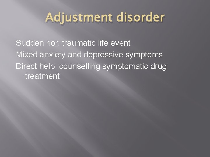 Adjustment disorder Sudden non traumatic life event Mixed anxiety and depressive symptoms Direct help