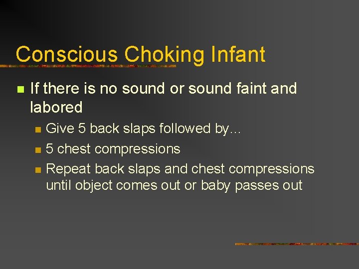 Conscious Choking Infant n If there is no sound or sound faint and labored Conscious Choking Infant n If there is no sound or sound faint and labored